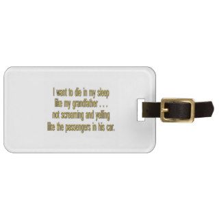 I Want To Die Like Grandpa   Funny Sayings Tag For Bags