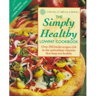 The Simply Healthy Lowfat Cookbook University of California Editors 9780929661285 Books