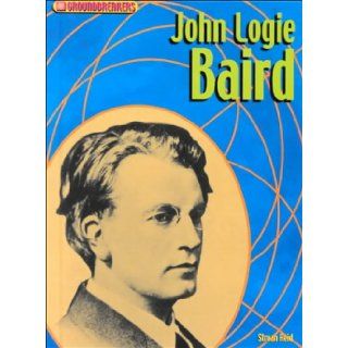 John Logie Baird (Groundbreakers) Struan Reid 9781575723723 Books