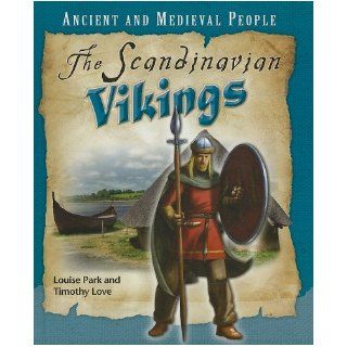The Scandinavian Vikings (Ancient and Medieval People) Louise Park, Timothy Love 9780761444459 Books