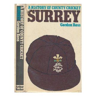 Surrey (County Cricket Club History) Gordon Ross 9780213003906 Books