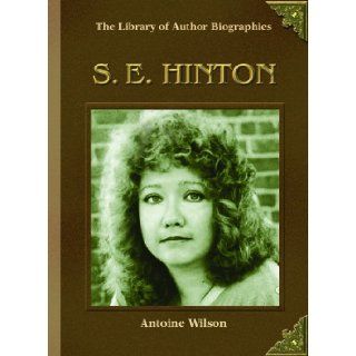 S.E. Hinton (Library of Author Biographies) Antoine Wilson 9780823937783 Books