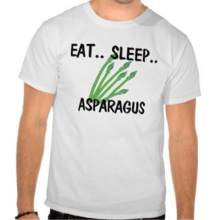 Eat Sleep ASPARAGUS T shirts