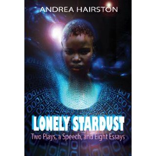 Lonely Stardust Two Plays, a Speech, and Eight Essays Andrea Hairston 9781619760516 Books