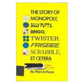Story of Monopoly, Silly Putty, Bingo Twister, Frisbee, Scrabble, Etcetera Marvin Kaye 9780812822540 Books
