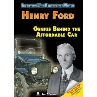 Henry Ford Genius Behind the Affordable Car (Inventors Who Changed the World) Jeff C. Young 9781598450538 Books