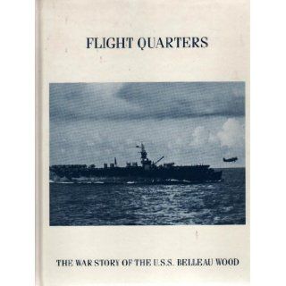 Flight Quarters The War Story Of The U.S.S. Belleau Wood USS Belleau Wood Assn. Books