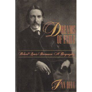 Dreams of Exile Robert Louis Stevenson  A Biography Ian Bell 9780805028072 Books