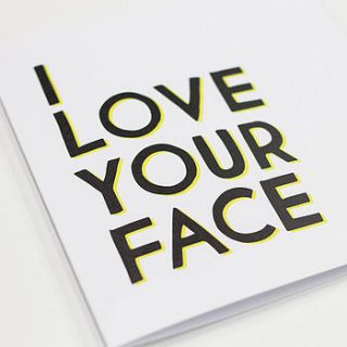 'i love your face' typographical card by veronica dearly