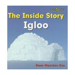 Igloo (Bookworms The Inside Story) (9780761422730) Dana Meachen Rau Books