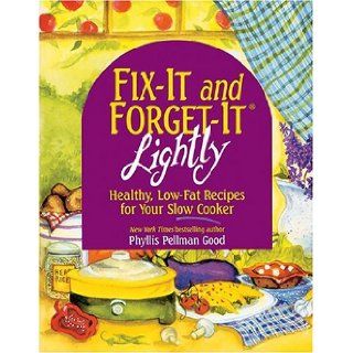 FIX IT and FORGET IT LIGHTLY  Healthy, Low Fat Recipes for Your Slow Cooker Phyllis Pellman Good 9781561484317 Books