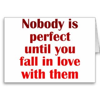 Nobody is perfect until you fall in love with them cards