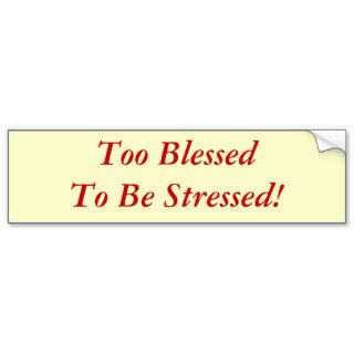 Too Blessed To Be Stressed Bumper Sticker