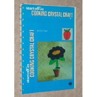 Start Off in Cooking Crystal Craft (Chilton's basic crafts series) Beatrice Heller 9780801961830 Books