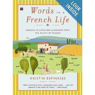 Words in a French Life Lessons in Love and Language from the South of France Kristin Espinasse 9780743287296 Books