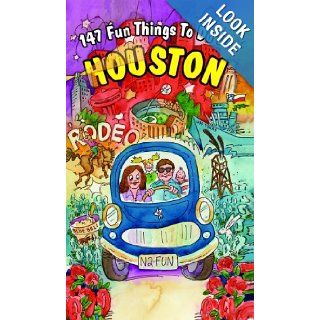147 Fun Things to do in Houston Karen Foulk, Delton Gerdes 9780971473652 Books