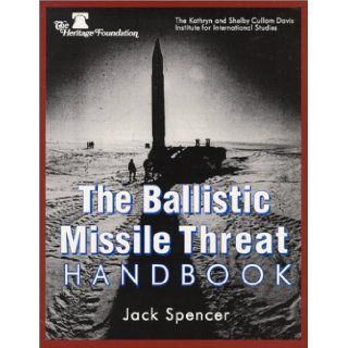 The Ballistic Missile Threat Handbook Jack Spencer 9780891952510 Books