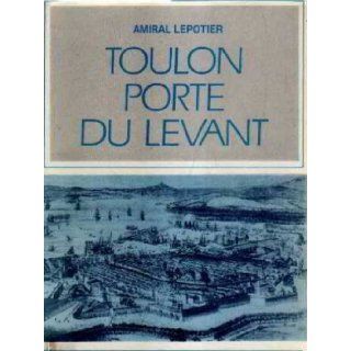 Toulon porte du levant Lepotier Amiral Books