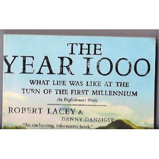 The Year 1000 What Life Was Like at the Turn of the First Millennium, An Englishman's World Robert Lacey, Danny Danziger 9780316511575 Books