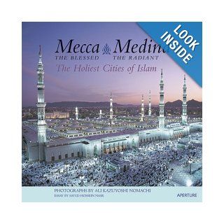 Mecca the Blessed, Medina the Radiant  The Holiest Cities of Islam Seyyed Hossein Nasr, Ali Kazuyoshi Nomachi Books