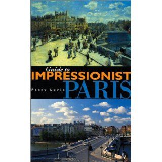 A Guide to Impressionist Paris Patty Lurie 9782840960751 Books