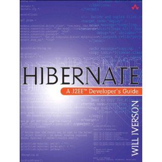 Hibernate A J2EE Developer's Guide Will Iverson 9780321268198 Books