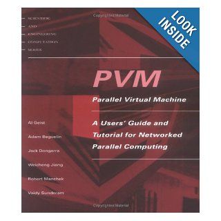 PVM Parallel Virtual Machine A Users' Guide and Tutorial for Network Parallel Computing (Scientific and Engineering Computation) Al Geist, Adam Beguelin, Jack Dongarra, Weicheng Jiang, Robert Manchek, Vaidyalingam S. Sunderam 9780262571081 Books