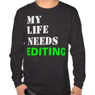 My Life Needs Editing   Funny Quote Shirts