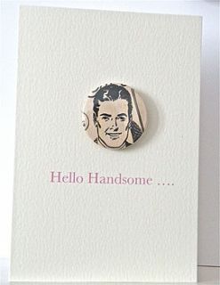 'hello handsome…' handmade badge card by cowboys & custard