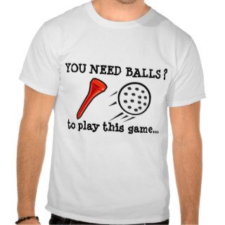 You Need Balls Funny Golf T shirt