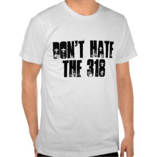 Don't Hate the 318 T Shirt