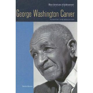 George Washington Carver Scientist and Educator (Black Americans of Achievement) Dennis Abrams 9780791097175 Books