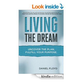 Living the Dream Uncover the Plan. Fulfill Your Purpose. eBook Daniel Floyd Kindle Store