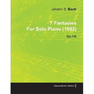 7 Fantasies by Johannes Brahms for Solo Piano (1892) Op.116 Johannes Brahms 9781446516522 Books