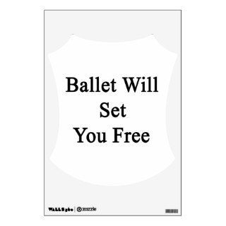 Ballet Will Set You Free Wall Stickers