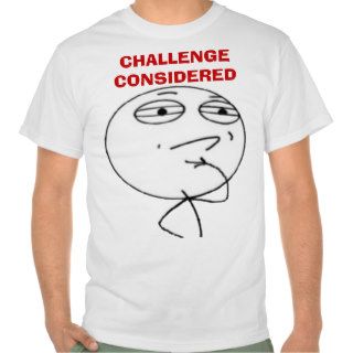Challenge Considered Internet meme face T shirts