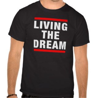 Living The Dream Tee Shirt