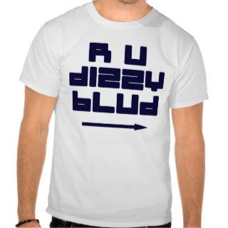 R U Dizzy Blud T shirt