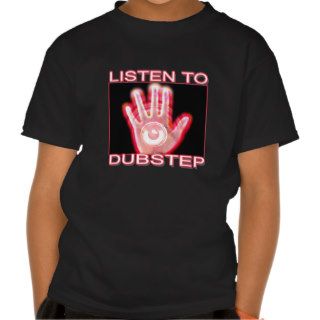 LISTEN TO DUBSTEP T SHIRT