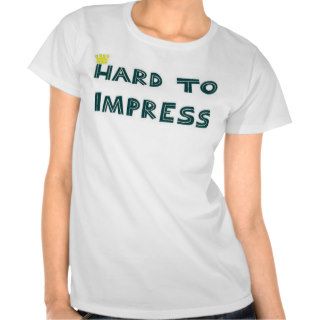 Hard to Impress Shirts