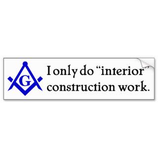 Freemasonry   Interior Construction Bumper Stickers