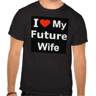I Love My Future Wife funny comments expressions Tshirt