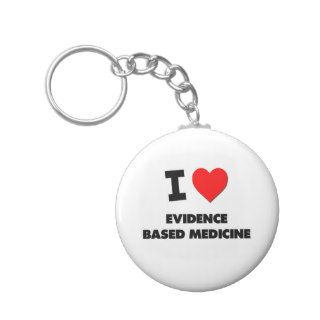 I love Evidence Based Medicine Key Chains