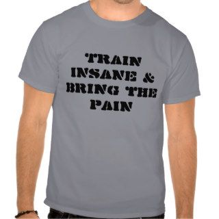 Train INSANE & Bring the PAIN Shirts