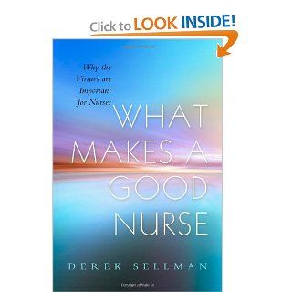 What Makes a Good Nurse Why the Virtues are Important for Nurses 9781843109327 Medicine & Health Science Books @