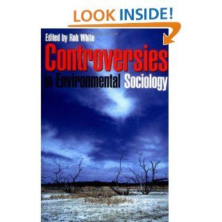 Controversies in Environmental Sociology   Kindle edition by Robert White. Professional & Technical Kindle eBooks @ .