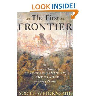 The First Frontier The Forgotten History of Struggle, Savagery, and Endurance in Early America' eBook Scott Weidensaul Kindle Store