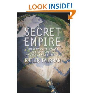 Secret Empire Eisenhower, the CIA, and the Hidden Story of America's Space Espionage Philip Taubman 9780684856995 Books