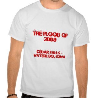 The Flood Of 2008, Cedar Falls & Waterloo, Iowa Tshirt