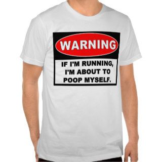 Warning RUNNING TO POOP Shirts